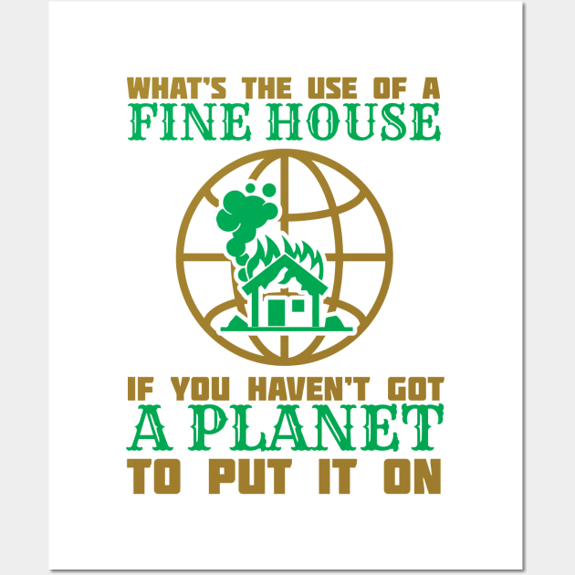 What's The Use Of A House If You Have No Planet - Climate Change Fridays For Future Quote Wall Art by MrPink017